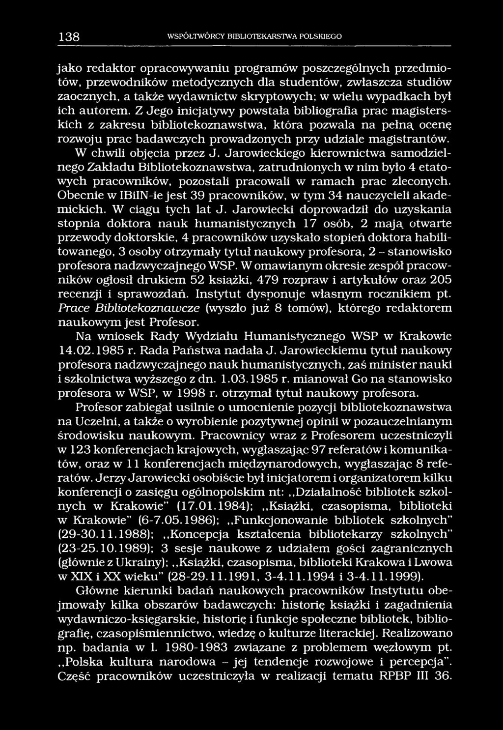 138 WSPÓŁTWÓRCY BIBLIOTEKARSTWA POLSKIEGO jako redaktor opracowywaniu programów poszczególnych przedmiotów, przewodników metodycznych dla studentów, zwłaszcza studiów zaocznych, a także wydawnictw