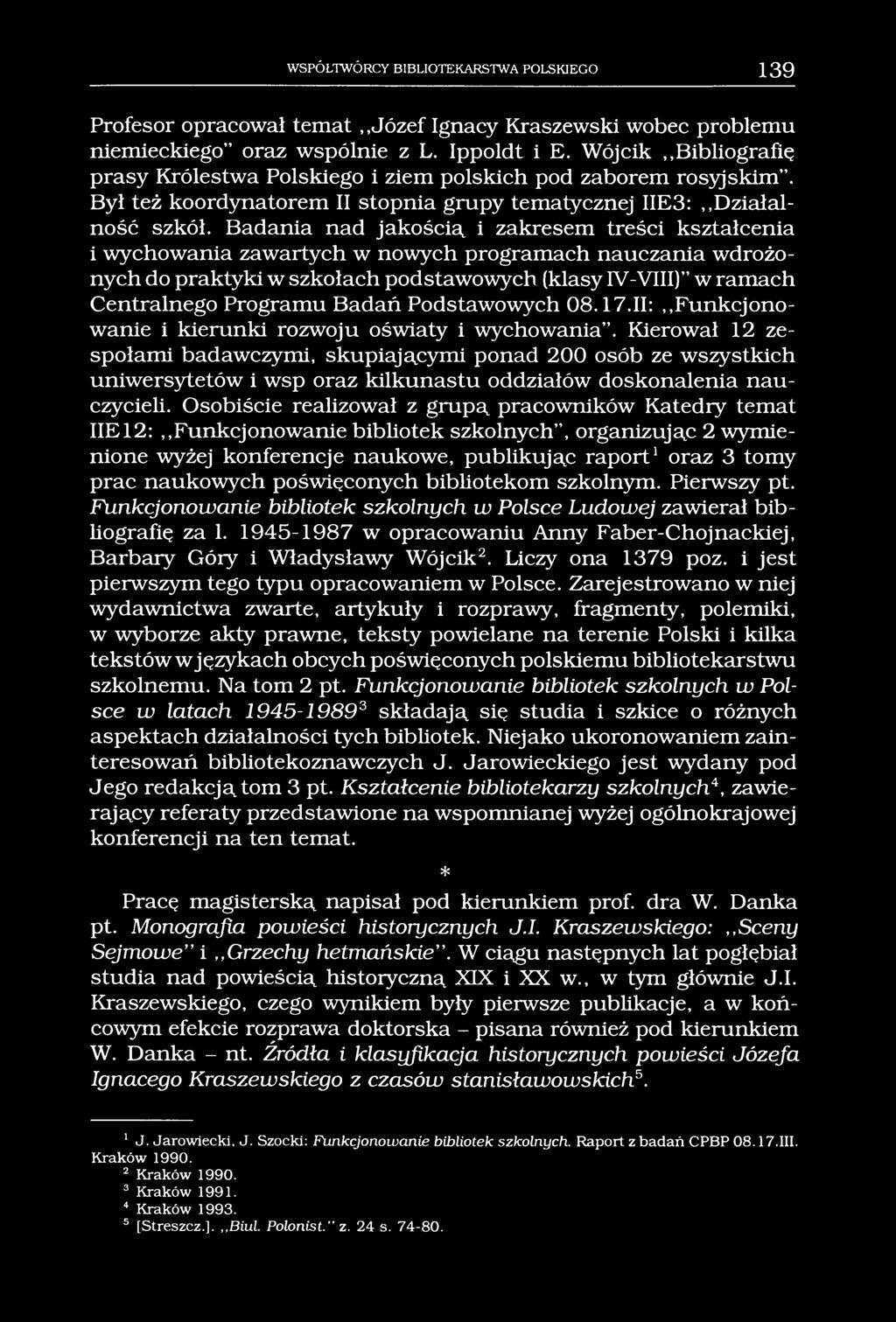 WSPÓŁTWÓRCY BIBLIOTEKARSTWA POLSKIEGO 139 Profesor opracował temat Józef Ignacy Kraszewski wobec problemu niemieckiego oraz wspólnie z L. Ippoldt i E.