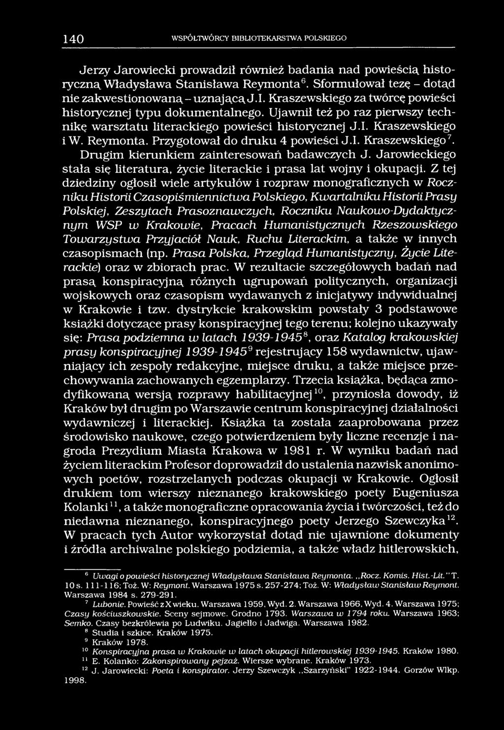 140 WSPÓŁTWÓRCY BIBLIOTEKARSTWA POLSKIEGO Jerzy Jarowiecki prowadził również badania nad powieścią historyczną Władysława Stanisława Reymonta6.