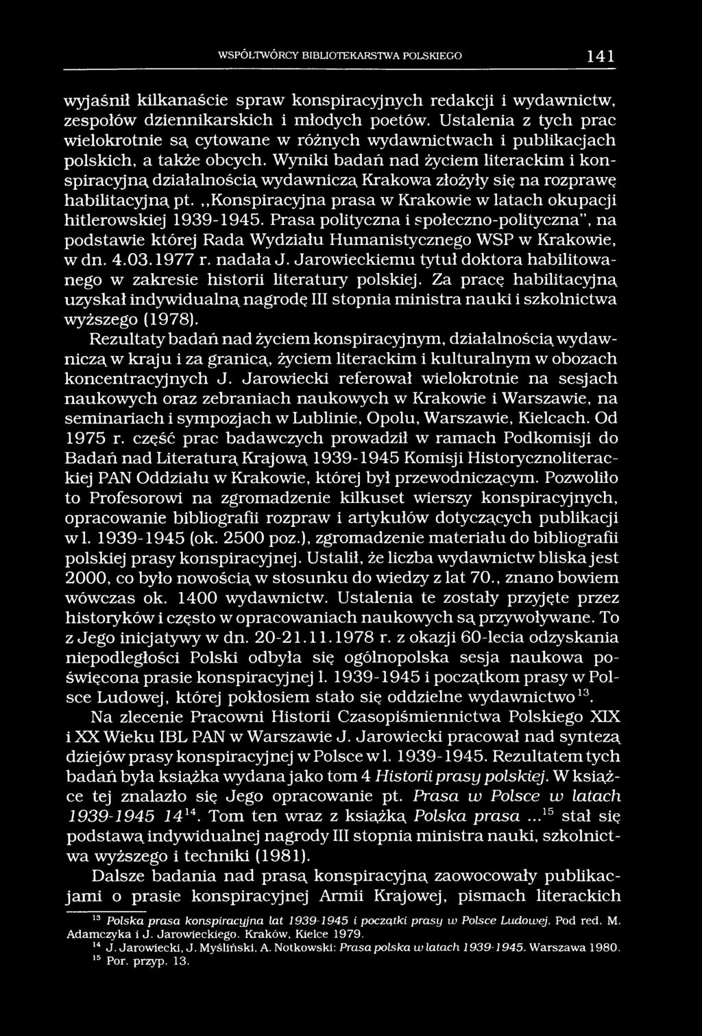 WSPÓŁTWÓRCY BIBLIOTEKARSTWA POLSKIEGO 141 wyjaśnił kilkanaście spraw konspiracyjnych redakcji i wydawnictw, zespołów dziennikarskich i młodych poetów.