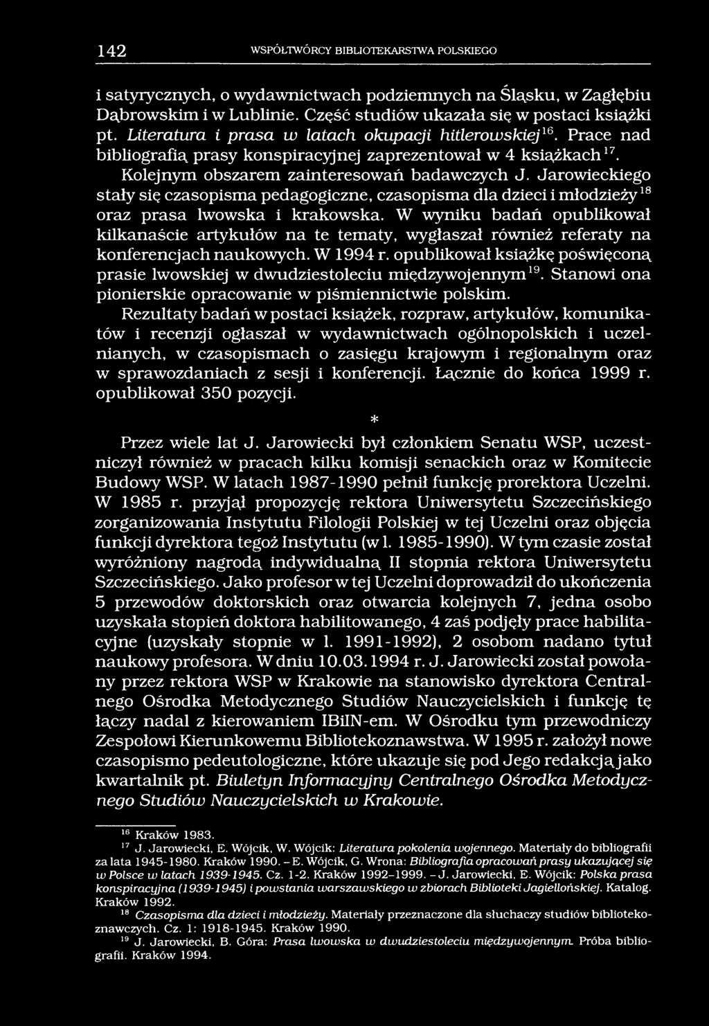 142 WSPÓŁTWÓRCY BIBLIOTEKARSTWA POLSKIEGO i satyrycznych, o wydawnictwach podziemnych na Śląsku, w Zagłębiu Dąbrowskim i w Lublinie. Część studiów ukazała się w postaci książki pt.