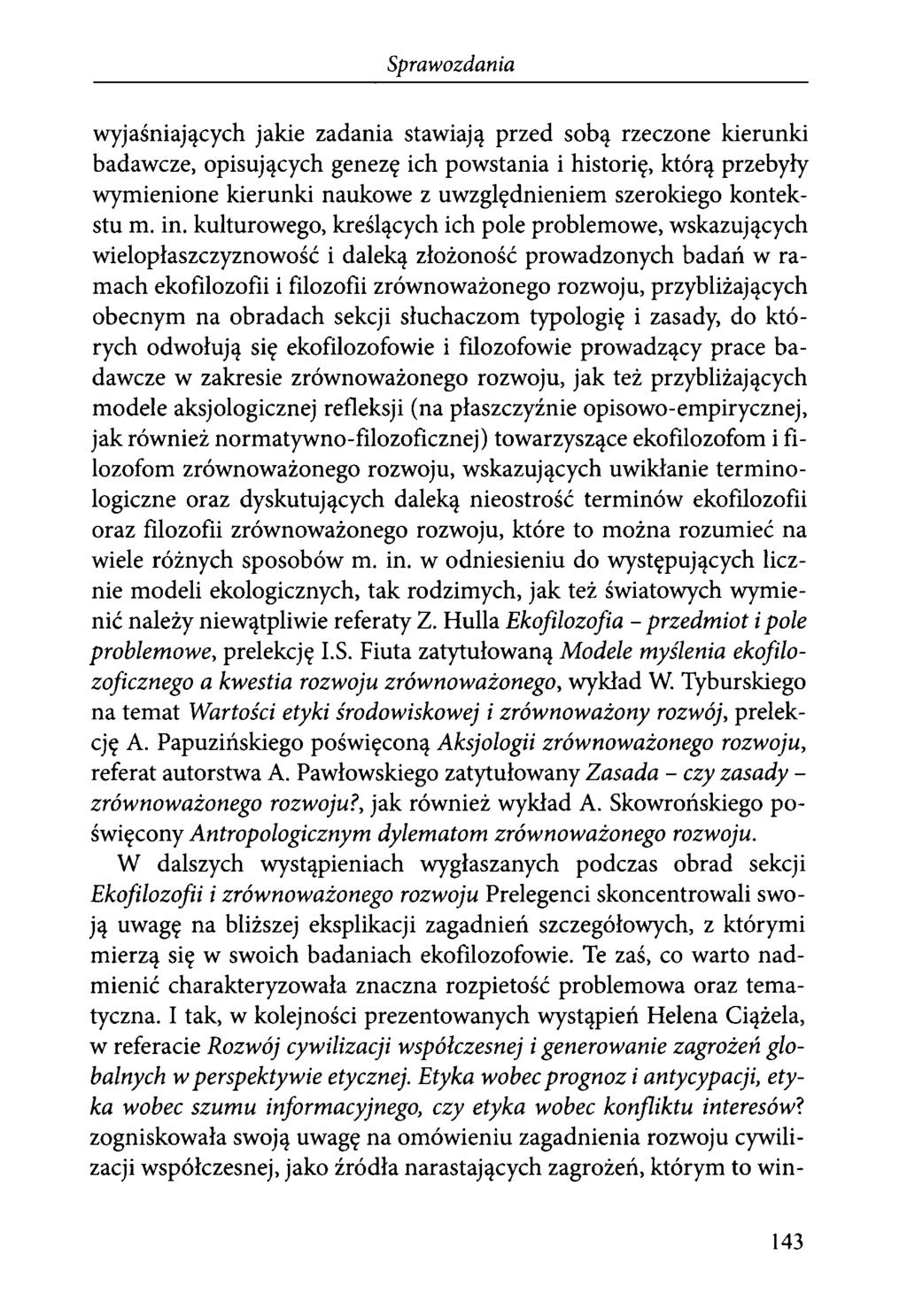 wyjaśniających jakie zadania stawiają przed sobą rzeczone kierunki badawcze, opisujących genezę ich powstania i historię, którą przebyły wymienione kierunki naukowe z uwzględnieniem szerokiego
