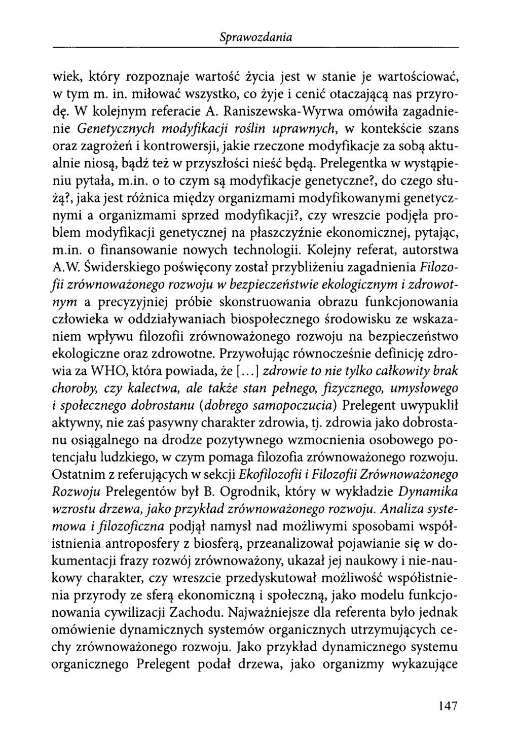 wiek, który rozpoznaje wartość życia jest w stanie je wartościować, w tym m. in. miłować wszystko, co żyje i cenić otaczającą nas przyrodę. W kolejnym referacie A.