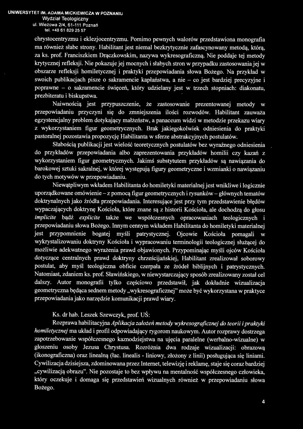 prezbiteratu i biskupstwa. Naiwnością jest przypuszczenie, że zastosowanie prezentowanej metody w przepowiadaniu przyczyni się do zmniejszenia ilości rozwodów.