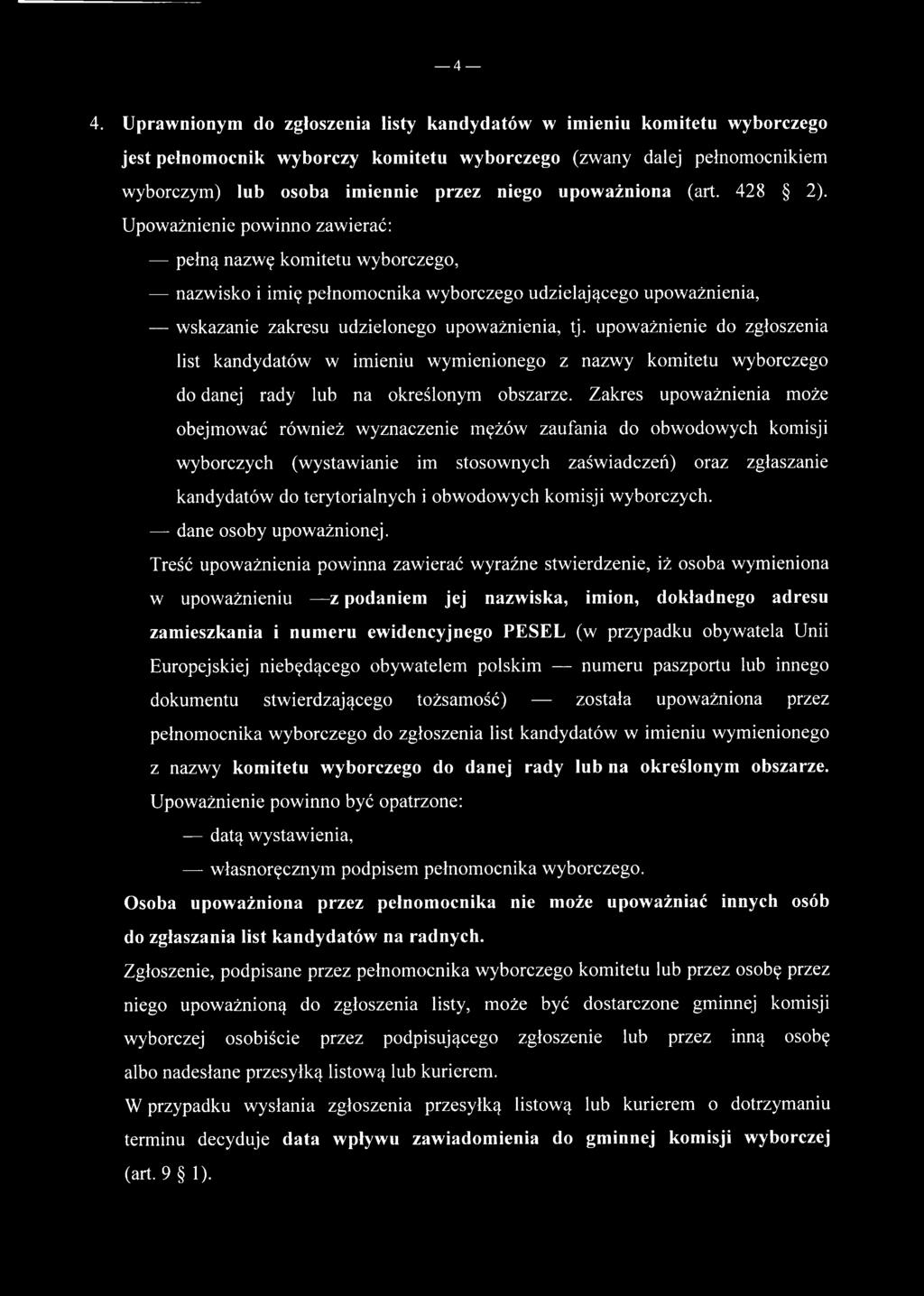 Upoważnienie powinno zawierać: pełną nazwę komitetu wyborczego, nazwisko i imię pełnomocnika wyborczego udzielającego upoważnienia, wskazanie zakresu udzielonego upoważnienia, tj.