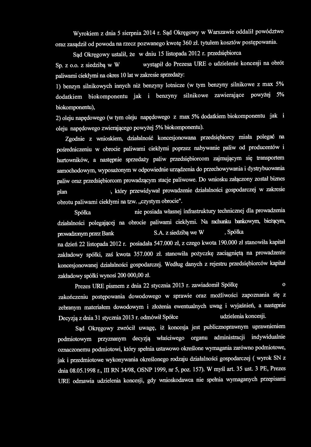 Wyrokiem z dnia 5 sierpnia 2014 r. Sąd Okręgowy w Warszawie oddalił powództwo oraz zasądził od powoda na rzecz pozwanego kwotę 360 zł. tytułem kosztów postępowania.