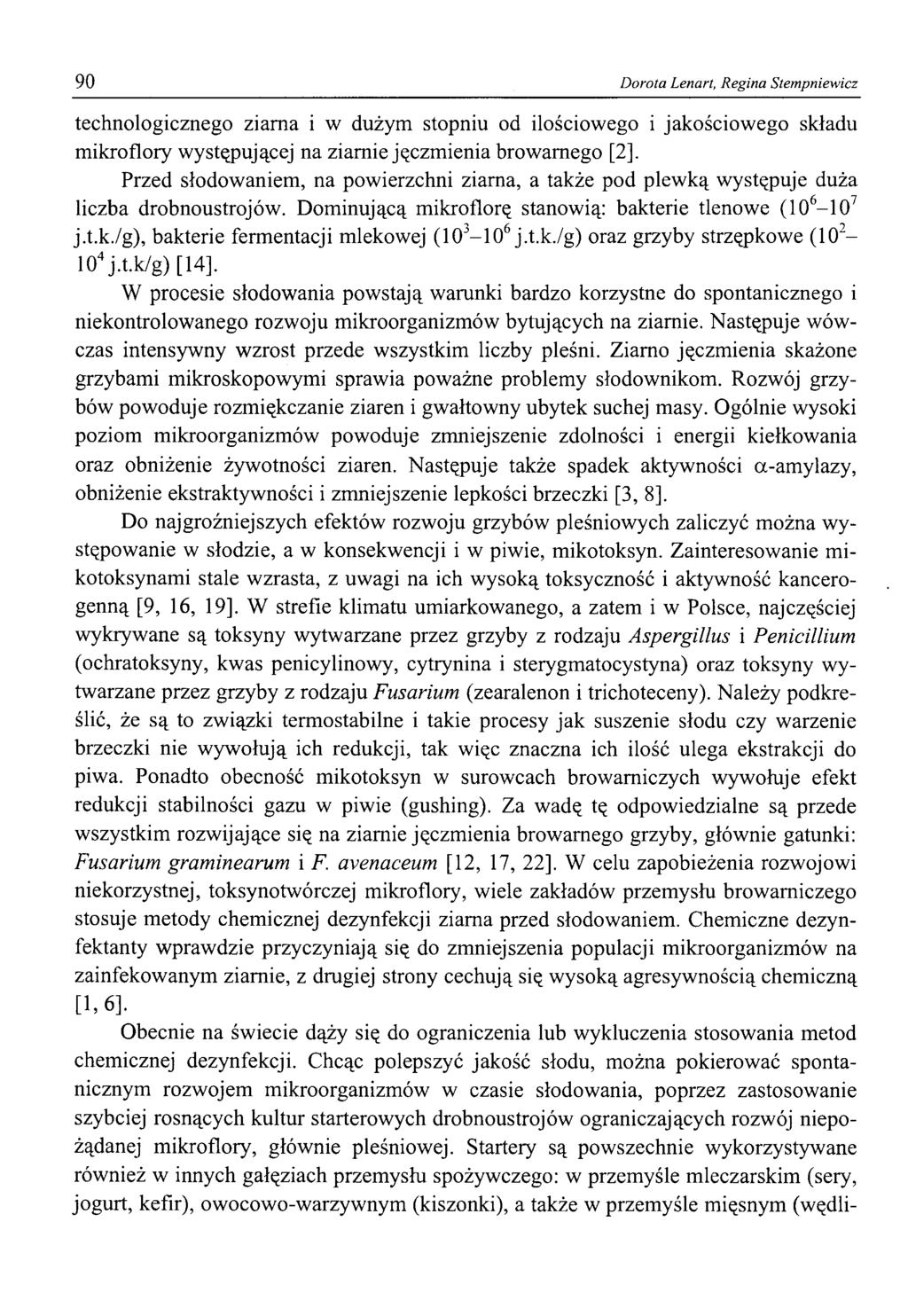 90 Dorota Lenart, Regina Stempniewicz technologicznego ziarna i w dużym stopniu od ilościowego i jakościowego składu mikroflory występującej na ziarnie jęczmienia browarnego [2].