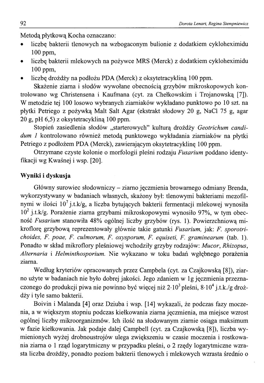 92 Dorota Lenart, Regina Stempniewicz M etodą płytkow ą Kocha oznaczano: liczbę bakterii tlenowych na wzbogaconym bulionie z dodatkiem cykloheximidu 100 ppm, liczbę bakterii mlekowych na pożywce MRS