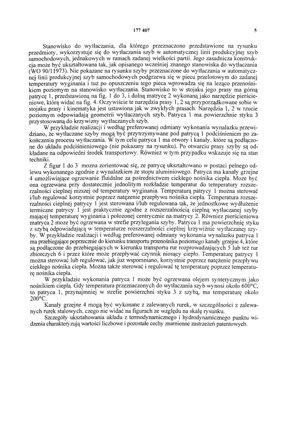 177 407 5 Stanowisko do wytłaczania, dla którego przeznaczono przedstawione na rysunku przedmioty, wykorzystuje się do wytłaczania szyb w automatycznej linii produkcyjnej szyb samochodowych,