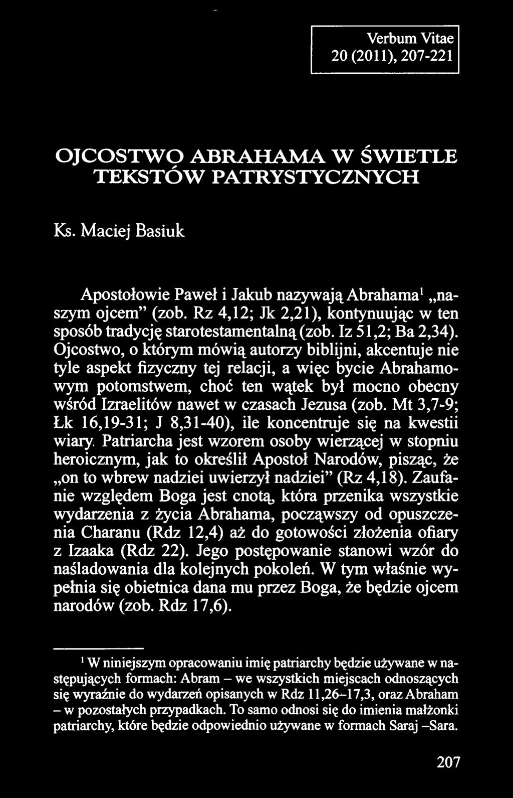 Ojcostwo, o którym mówią autorzy biblijni, akcentuje nie tyle aspekt fizyczny tej relacji, a więc bycie Abrahamowym potomstwem, choć ten wątek był mocno obecny wśród Izraelitów nawet w czasach Jezusa