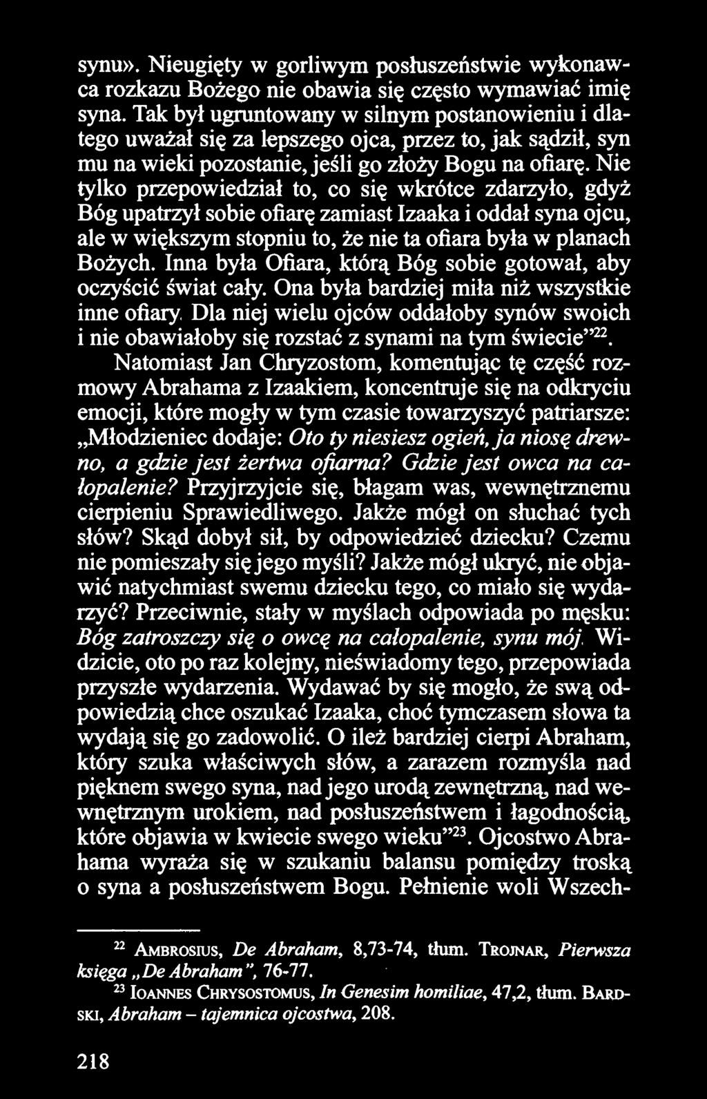 Nie tylko przepowiedział to, co się wkrótce zdarzyło, gdyż Bóg upatrzył sobie ofiarę zamiast Izaaka i oddał syna ojcu, ale w większym stopniu to, że nie ta ofiara była w planach Bożych.