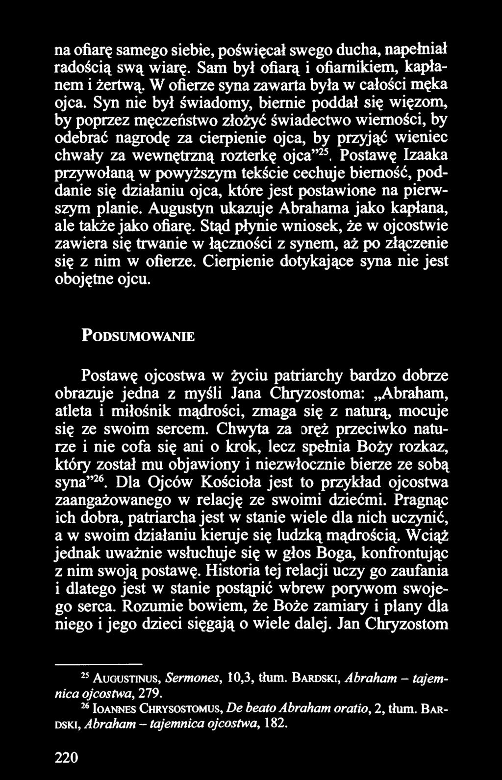 Postawę Izaaka przywołaną w powyższym tekście cechuje bierność, poddanie się działaniu ojca, które jest postawione na pierwszym planie. Augustyn ukazuje Abrahama jako kapłana, ale także jako ofiarę.