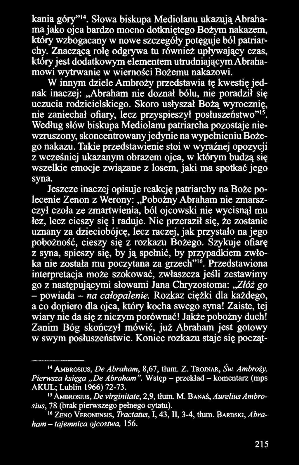 W innym dziele Ambroży przedstawia tę kwestię jednak inaczej:,,abraham nie doznał bólu, nie poradził się uczucia rodzicielskiego.
