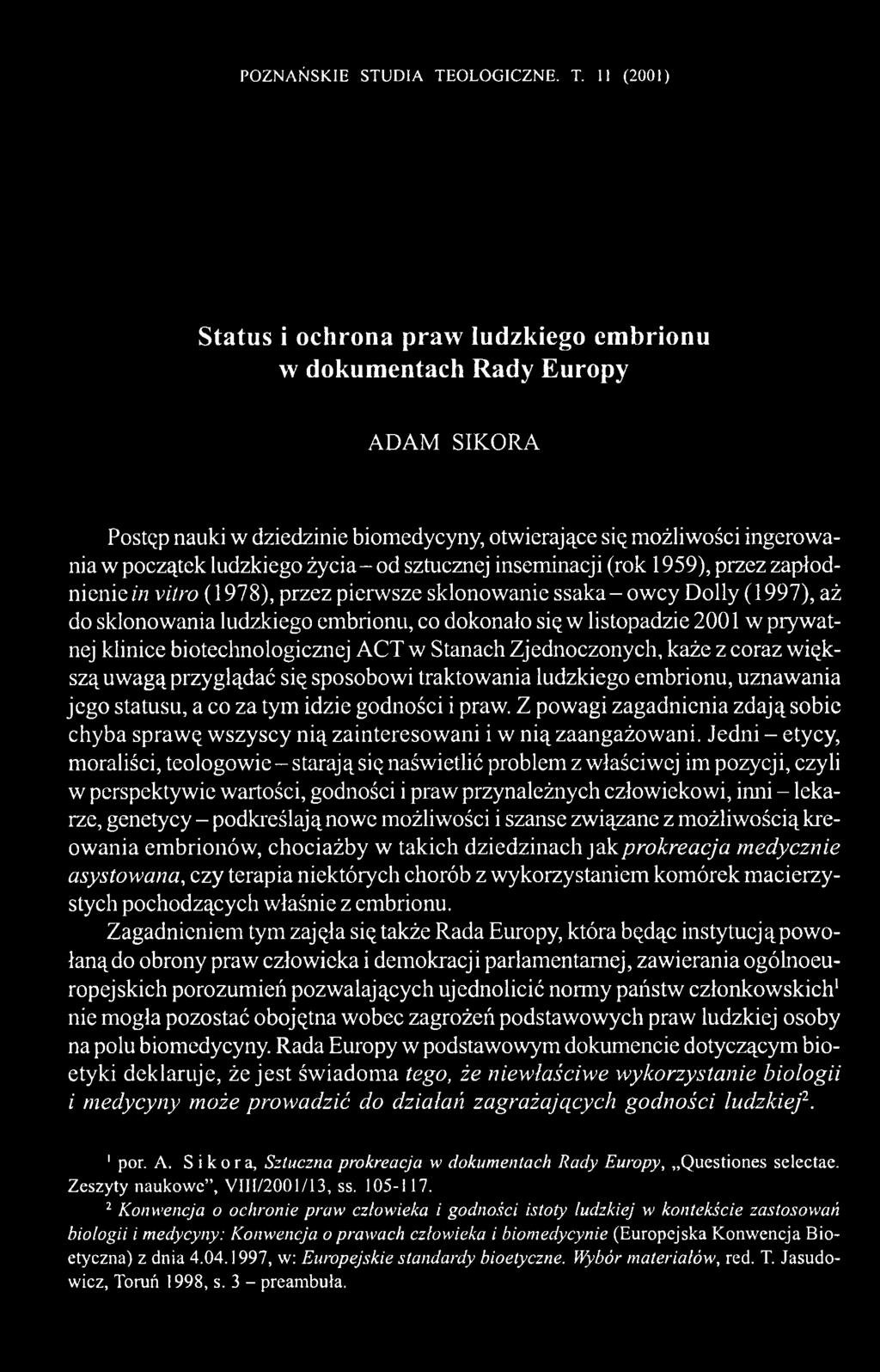 11 (2001) Status i ochrona praw ludzkiego embrionu w dokumentach Rady Europy ADAM SIKORA Postąp nauki w dziedzinie biomedycyny, otwierające się możliwości ingerowania w początek ludzkiego życia- od