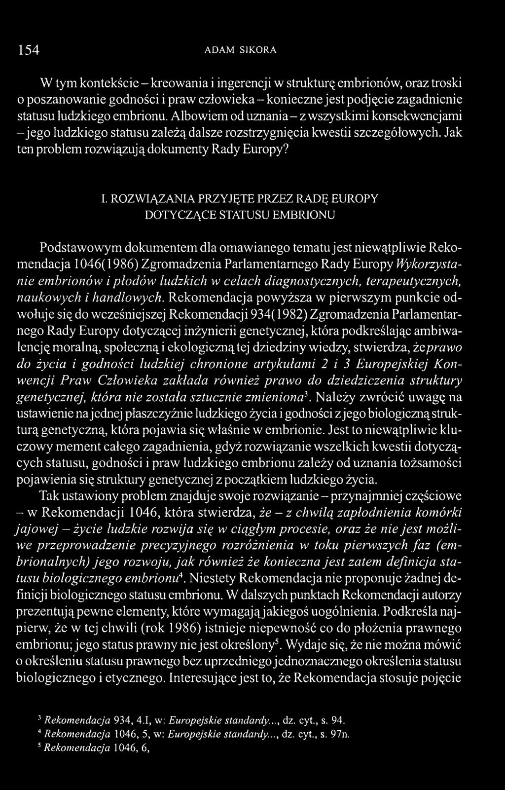 RO ZW IĄ ZA N IA PRZY JĘTE PRZEZ RA D Ę EUROPY D O TY C ZĄ C E STATUSU EM BRION U Podstawowym dokumentem dla omawianego tematu jest niewątpliwie Rekomendacja 1046(1986) Zgromadzenia Parlamentarnego