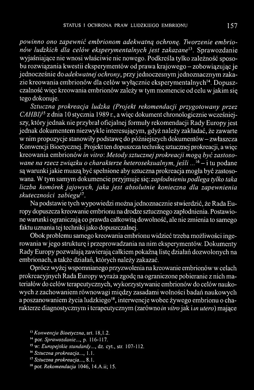 Podkreśla tylko zależność sposobu rozwiązania kwestii eksperymentów od prawa krajowego - zobowiązując je jednocześnie doadekm atnej ochrony, przy jednoczesnym jednoznacznym zakazie kreowania
