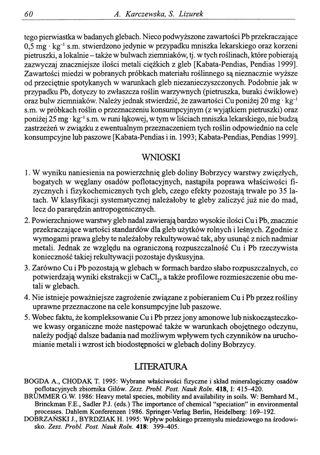 60 A. Karczewska, S. Lizurek tego pierwiastka w badanych glebach. Nieco podwyższone zawartości Pb przekraczające 0.5.mg