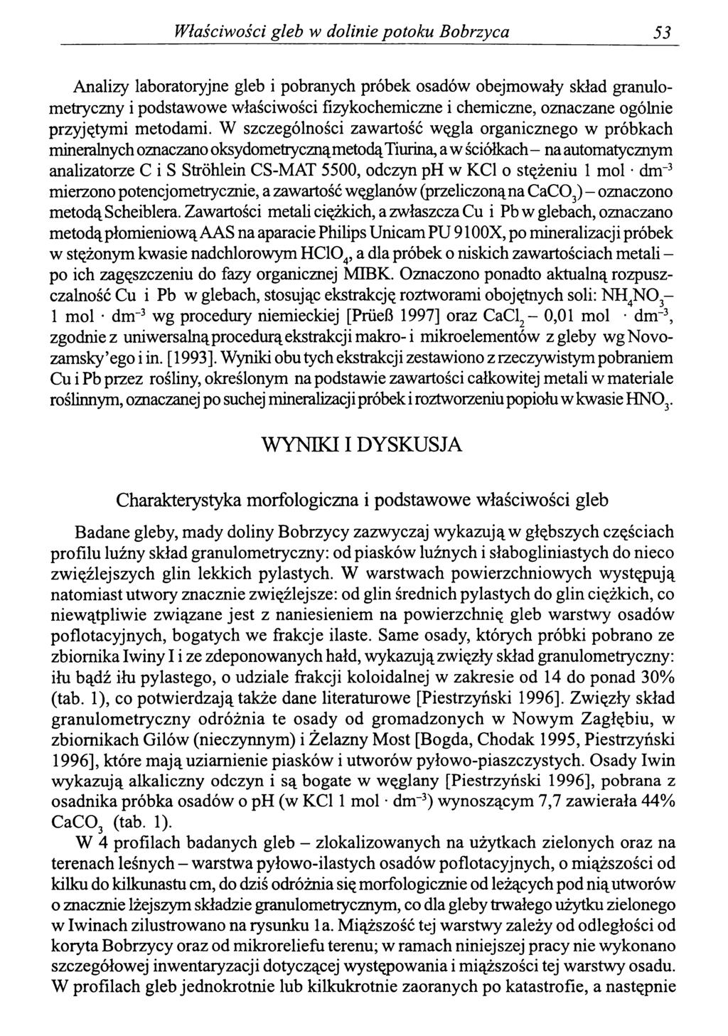 Właściwości gleb w dolinie potoku Bobrzyca 53 Analizy laboratoryjne gleb i pobranych próbek osadów obejmowały skład granulometryczny i podstawowe właściwości fizykochemiczne i chemiczne, oznaczane