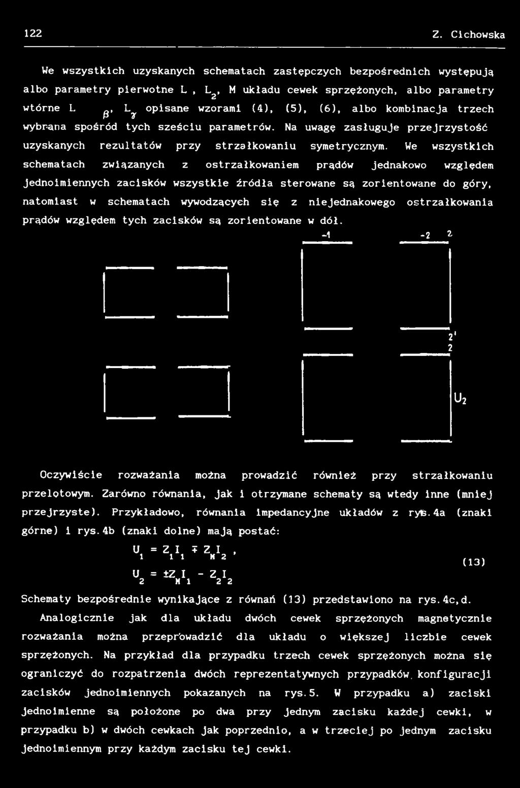 niejednakowego ostrzałkowania prądów względem tych zacisków są zorientowane w dół. -1-2 Ł 21 2 U 2 Oczywiście rozważania można prowadzić również przy strzałkowaniu przelotowym.