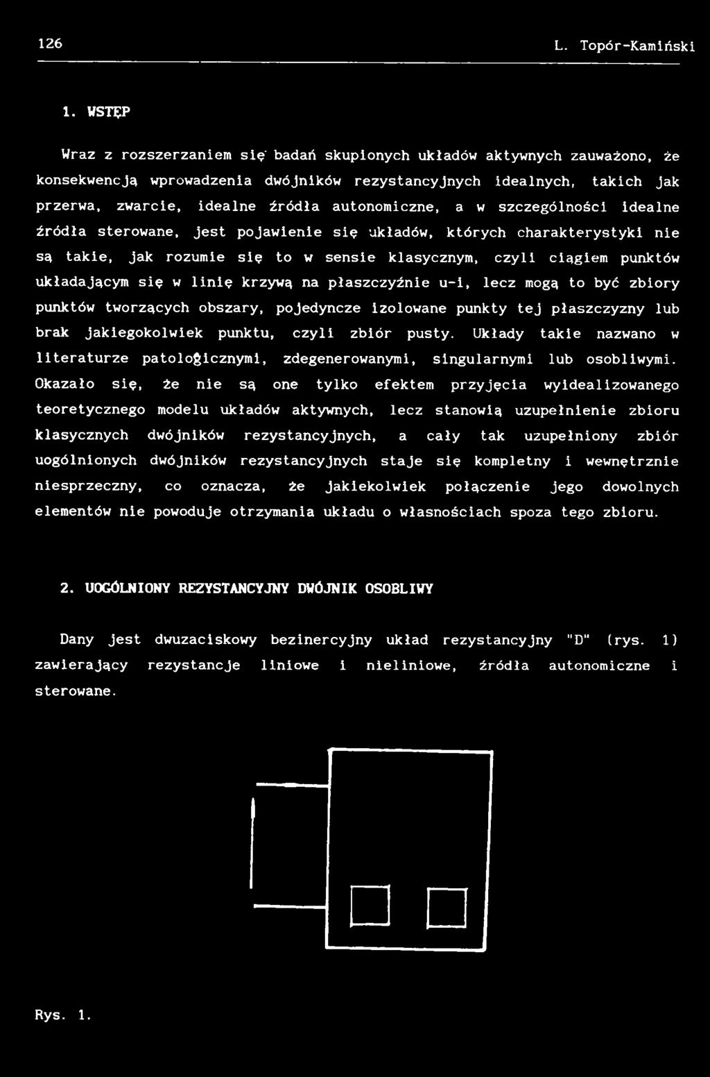 autonomiczne, a w szczególności idealne źródła sterowane, jest pojawienie się układów, których charakterystyki nie są takie, jak rozumie się to w sensie klasycznym, czyli ciągiem punktów układającym