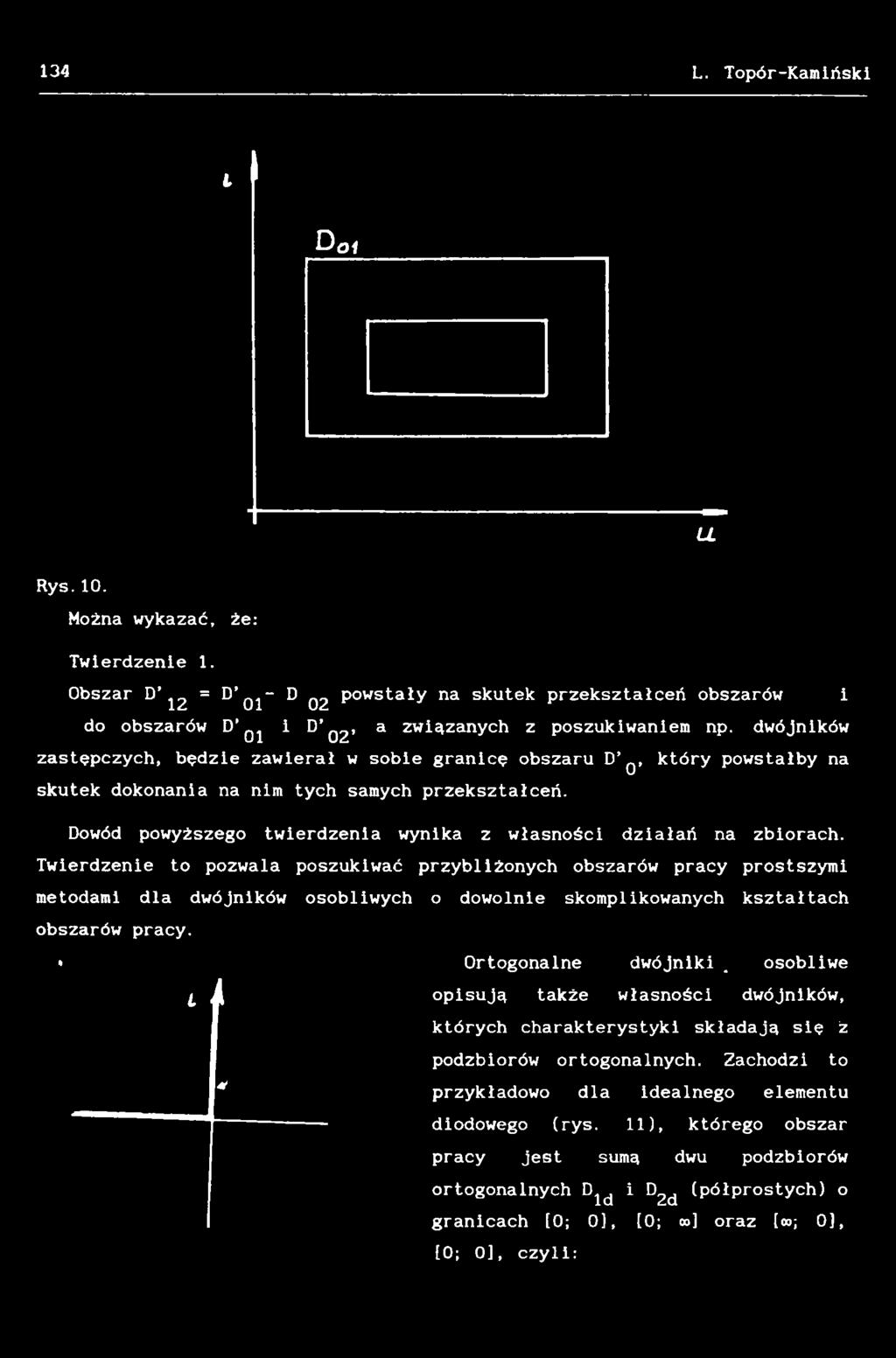 Twierdzenie to pozwala poszukiwać przybliżonych obszarów pracy prostszymi metodami dla dwójników osobliwych o dowolnie skomplikowanych kształtach