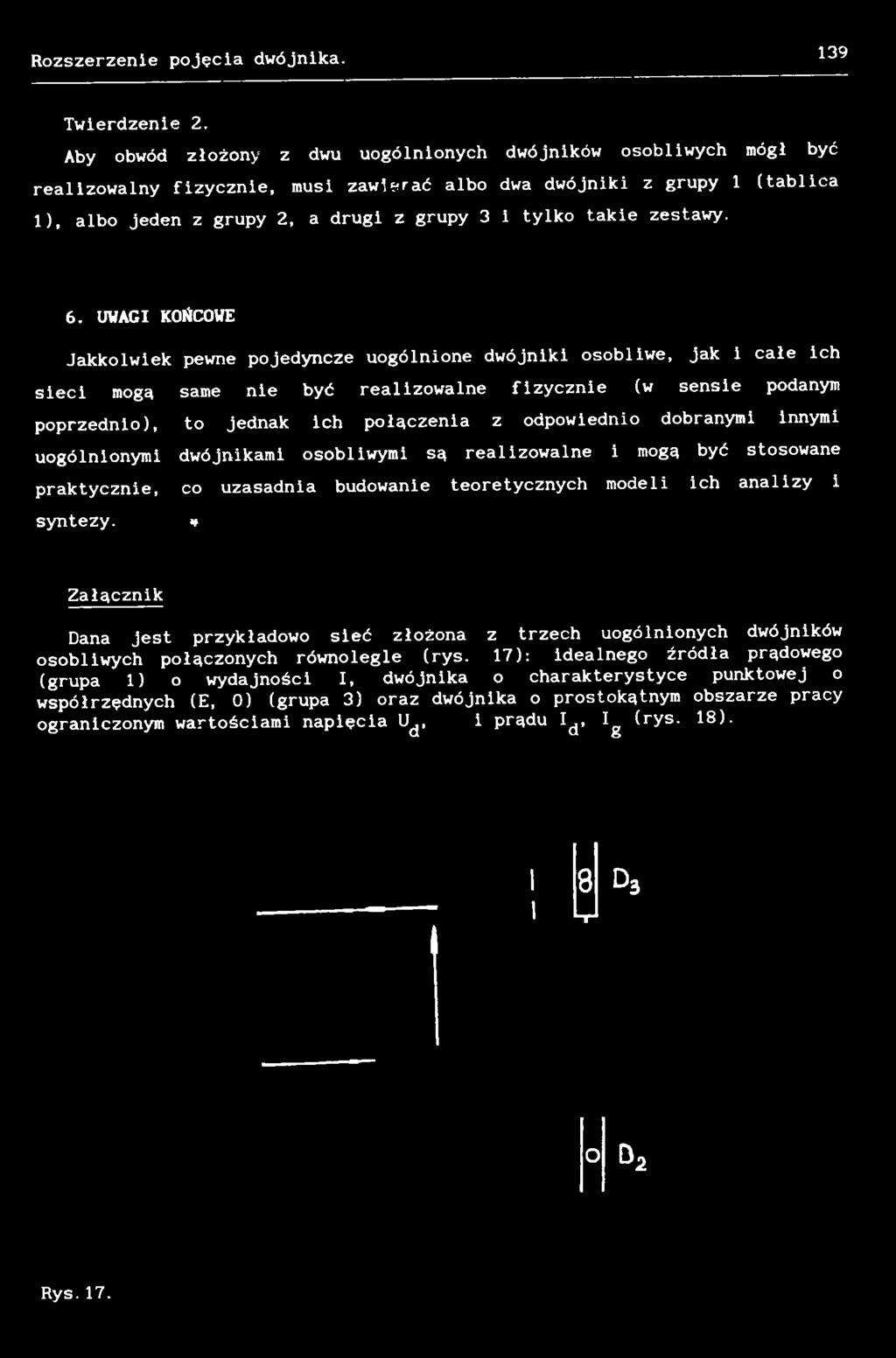 jednak ich połączenia z odpowiednio dobranymi innymi uogólnionymi dwójnikami osobliwymi są realizowalne i mogą być stosowane praktycznie, co uzasadnia budowanie