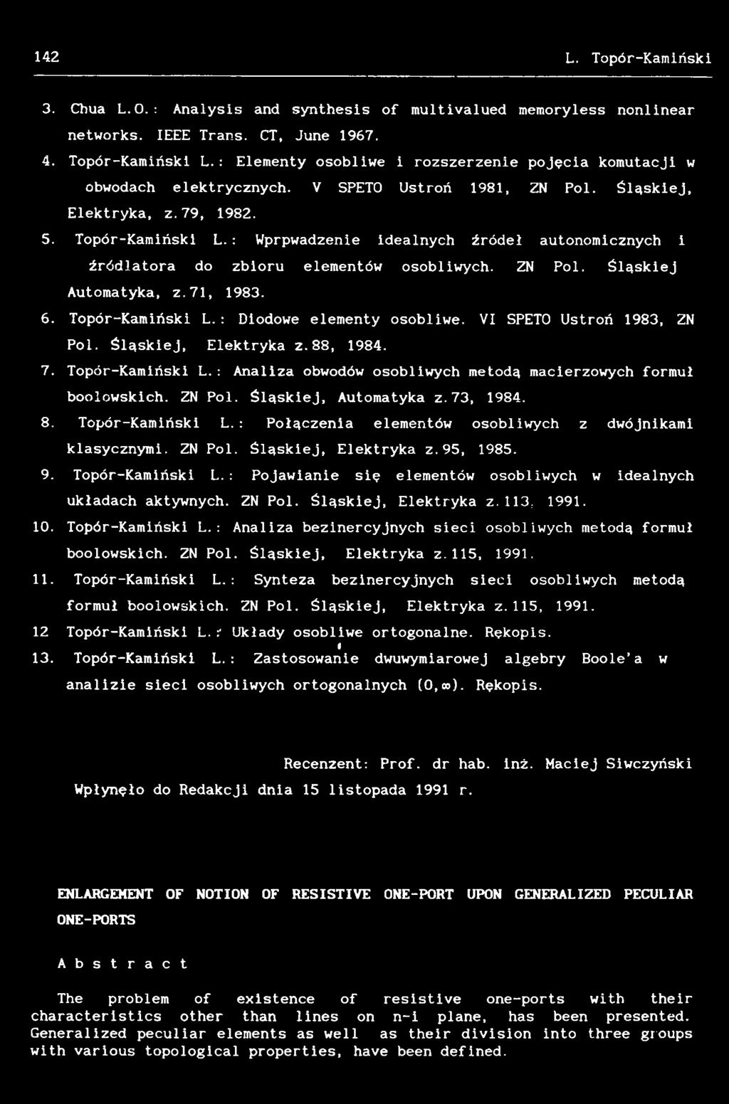 Topór-Kamiński L. : Połączenia elementów osobliwych z dwójnikami klasycznymi. ZN Pol. Śląskiej, Elektryka z.95, 1985. 9. Topór-Kamiński L.