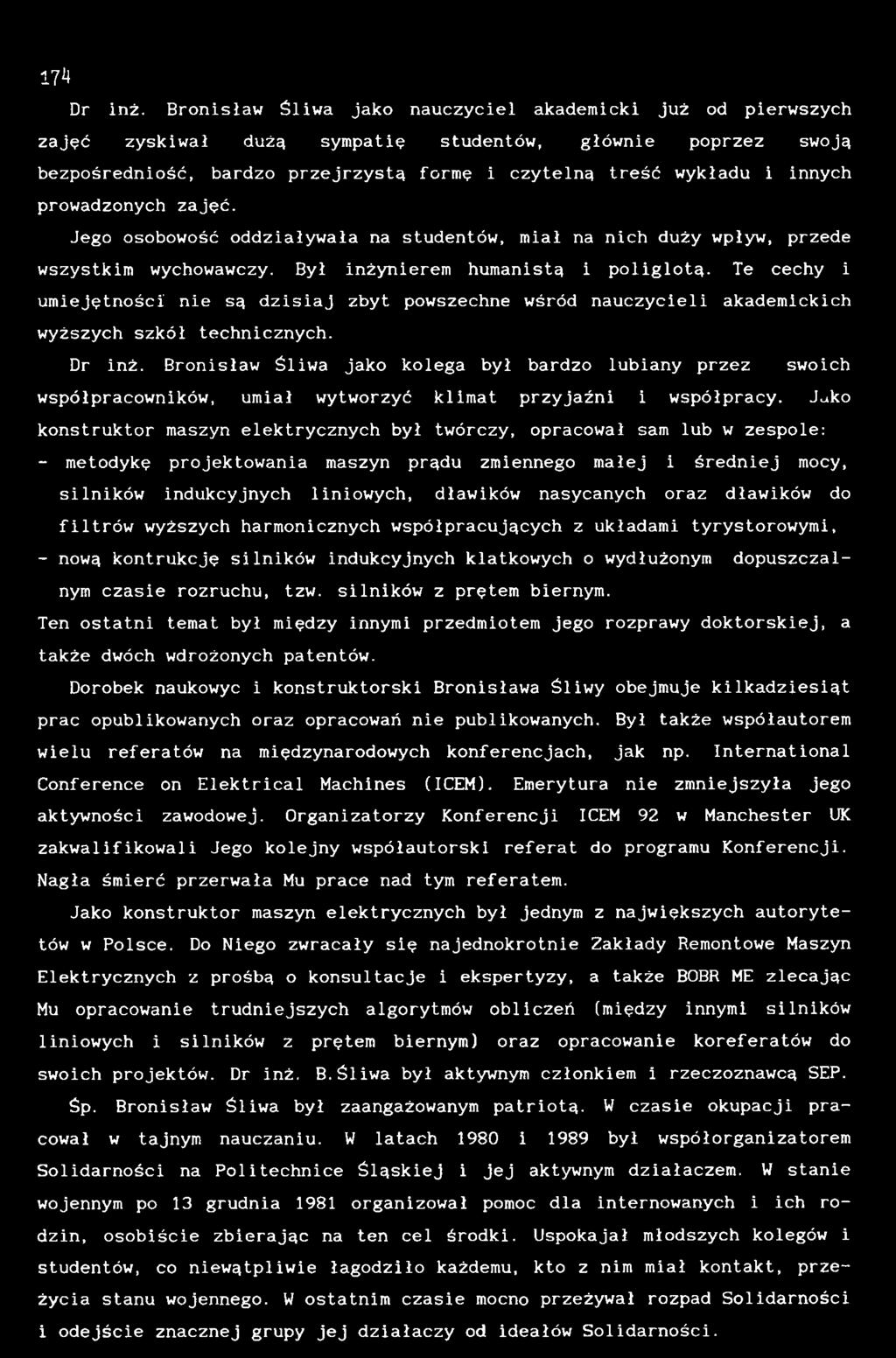 Bronisław Śliwa jako kolega był bardzo łubiany przez swoich współpracowników, umiał wytworzyć klimat przyjaźni i współpracy.