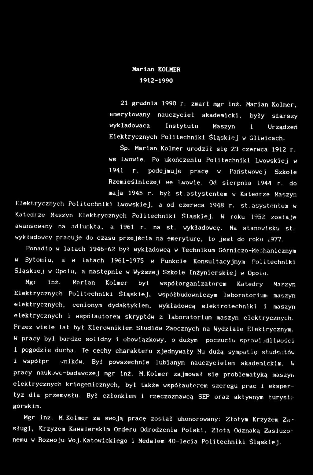 W roku 1952 zostaje awansowany na adiunkta, a t961 r. na st. wykładowcę. Na stanowisku st. wykładowcy pracuje do czasu przejścia na emeryturę, to jest do roku x977.