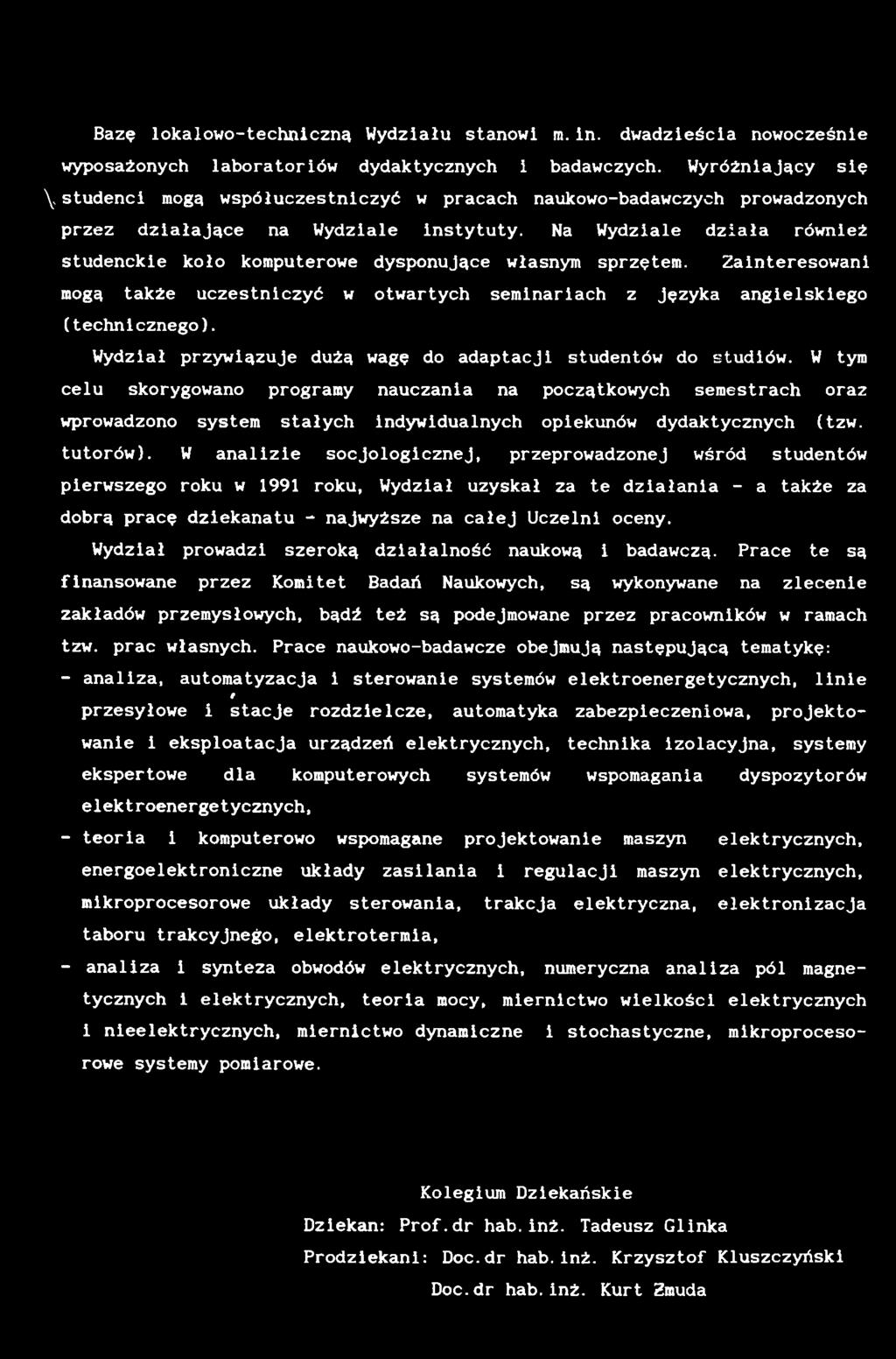 W analizie socjologicznej, przeprowadzonej wśród studentów pierwszego roku w 1991 roku, Wydział uzyskał za te działania - a także za dobrą pracę dziekanatu - najwyższe na całej Uczelni oceny.
