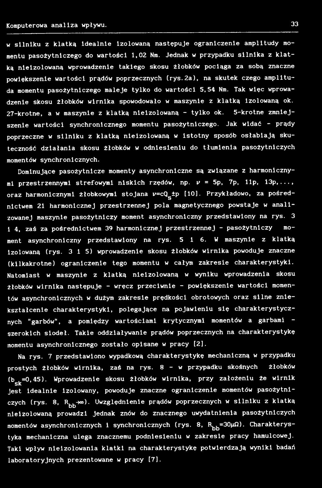 Jak widać - prądy poprzeczne w silniku z klatką nieizolowaną w istotny sposób osłabiają skuteczność działania skosu żłobków w odniesieniu do tłumienia pasożytniczych momentów synchronicznych.