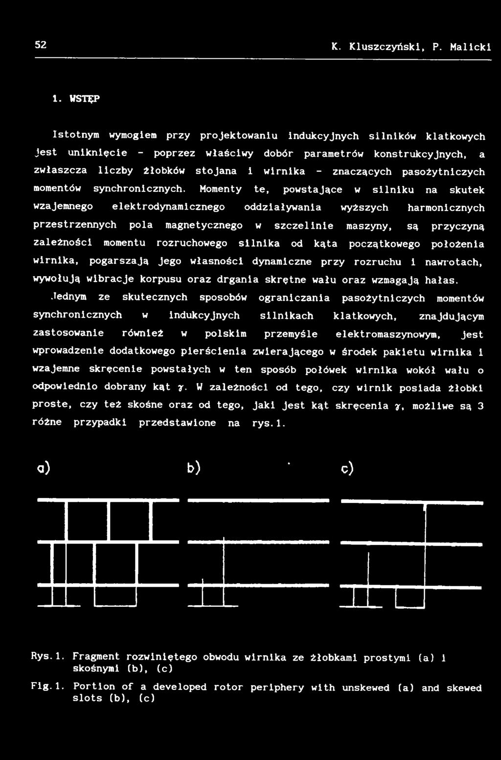 rozruchowego silnika od kąta początkowego położenia wirnika, pogarszają jego własności dynamiczne przy rozruchu i nawrotach, wywołują wibracje korpusu oraz drgania skrętne wału oraz wzmagają hałas.