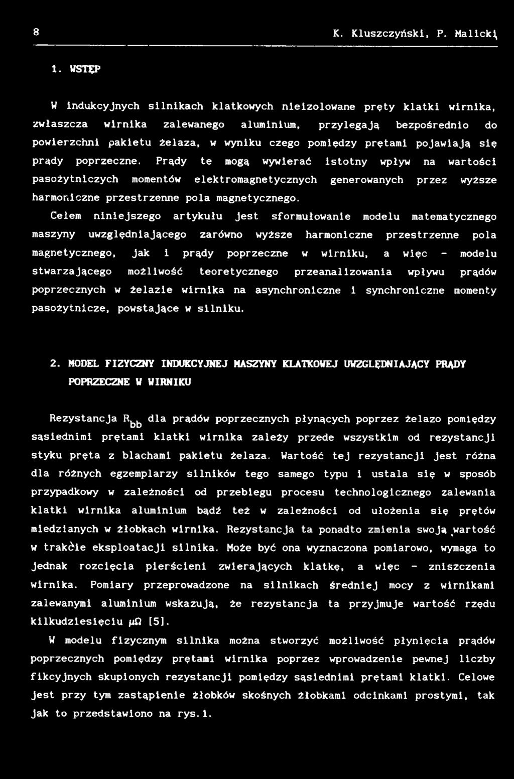 Celem niniejszego artykułu jest sformułowanie modelu matematycznego maszyny uwzględniającego zarówno wyższe harmoniczne przestrzenne pola magnetycznego, jak i prądy poprzeczne w wirniku, a więc -