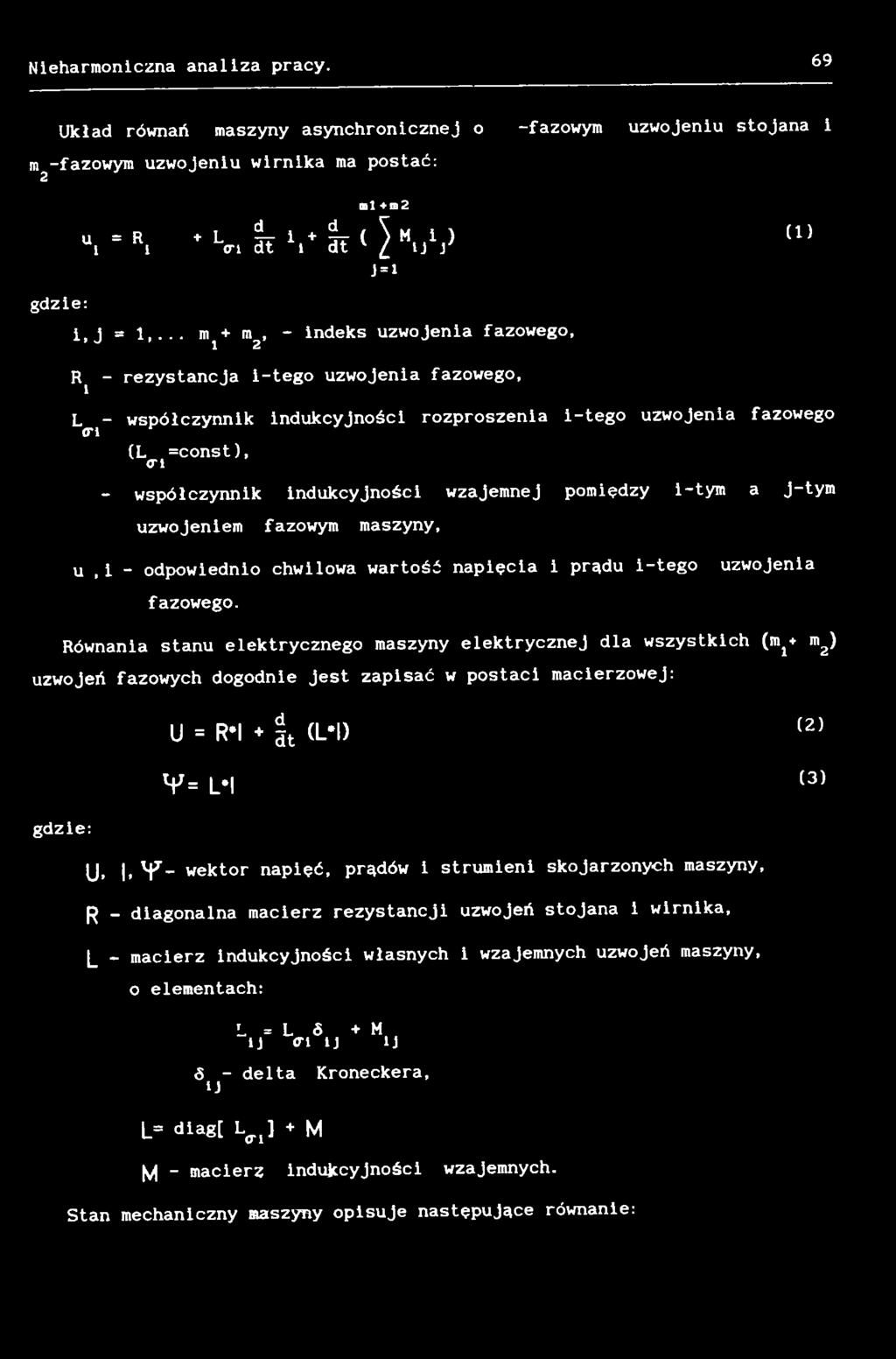 Równania stanu elektrycznego maszyny elektrycznej dla wszystkich (m^ mz) uzwojeń fazowych dogodnie jest zapisać w postaci macierzowej: u = r* i + St (L*!) (2) V = L*l (3) gdzie: u.