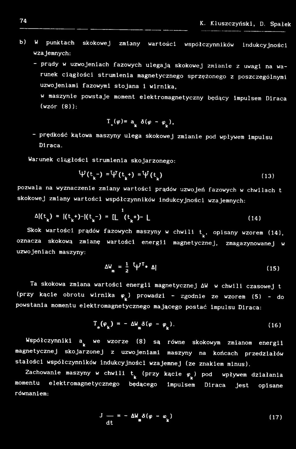 Warunek ciągłości strumienia skojarzonego: V ( V > - Y ( t k+> = Y ( t k) (13) pozwala na wyznaczenie zmiany wartości prądów uzwojeń fazowych w chwilach t skokowej zmiany wartości współczynników