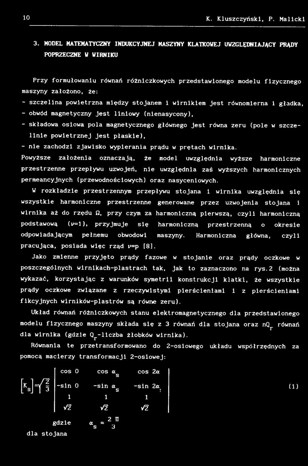 Powyższe założenia oznaczają, że model uwzględnia wyższe harmoniczne przestrzenne przepływu uzwojeń, nie uwzględnia zaś wyższych harmonicznych permeancyjnych (przewodnośćiowych) oraz nasyceniowych.