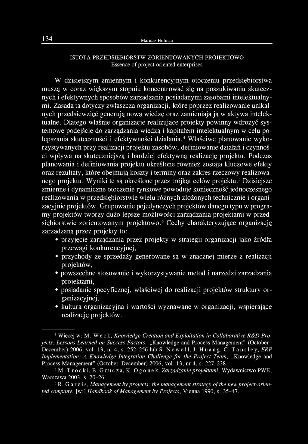 Zasada ta dotyczy zwłaszcza organizacji, które poprzez realizowanie unikalnych przedsięwzięć generują nową wiedzę oraz zamieniają ją w aktywa intelektualne.