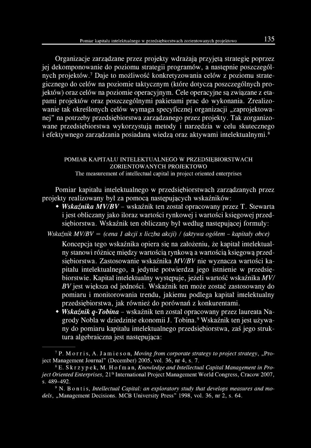 7 Daje to możliwość konkretyzowania celów z poziomu strategicznego do celów na poziomie taktycznym (które dotyczą poszczególnych projektów) oraz celów na poziomie operacyjnym.
