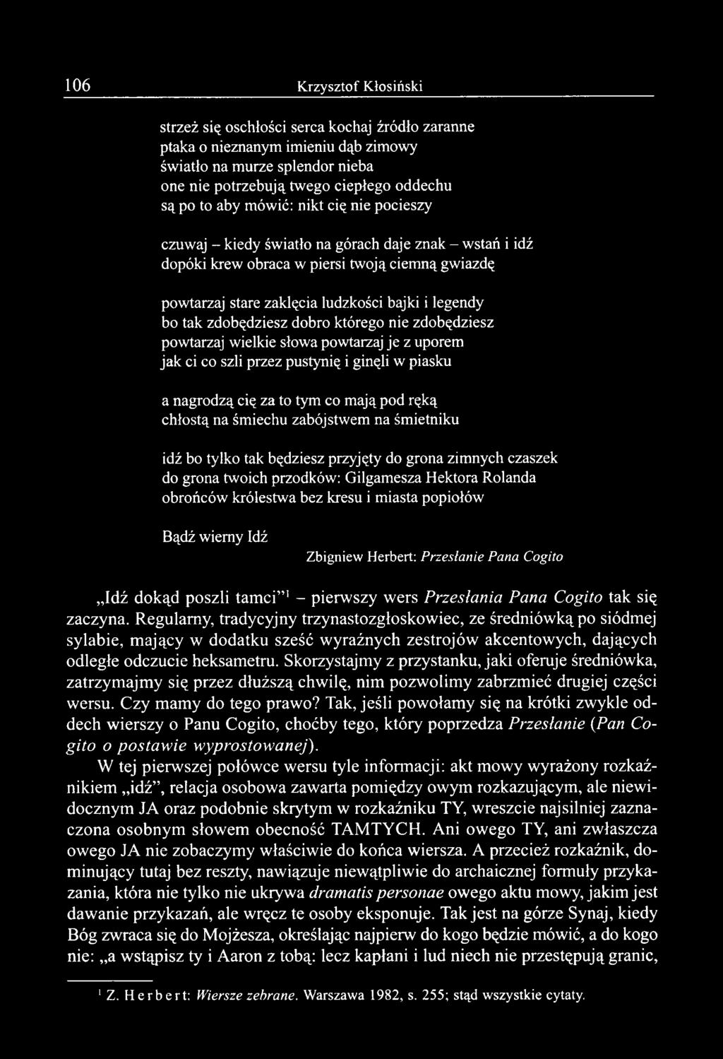 którego nie zdobędziesz powtarzaj wielkie słowa powtarzaj je z uporem jak ci co szli przez pustynię i ginęli w piasku a nagrodzą cię za to tym co m ają pod ręką chłostą na śm iechu zabójstwem na