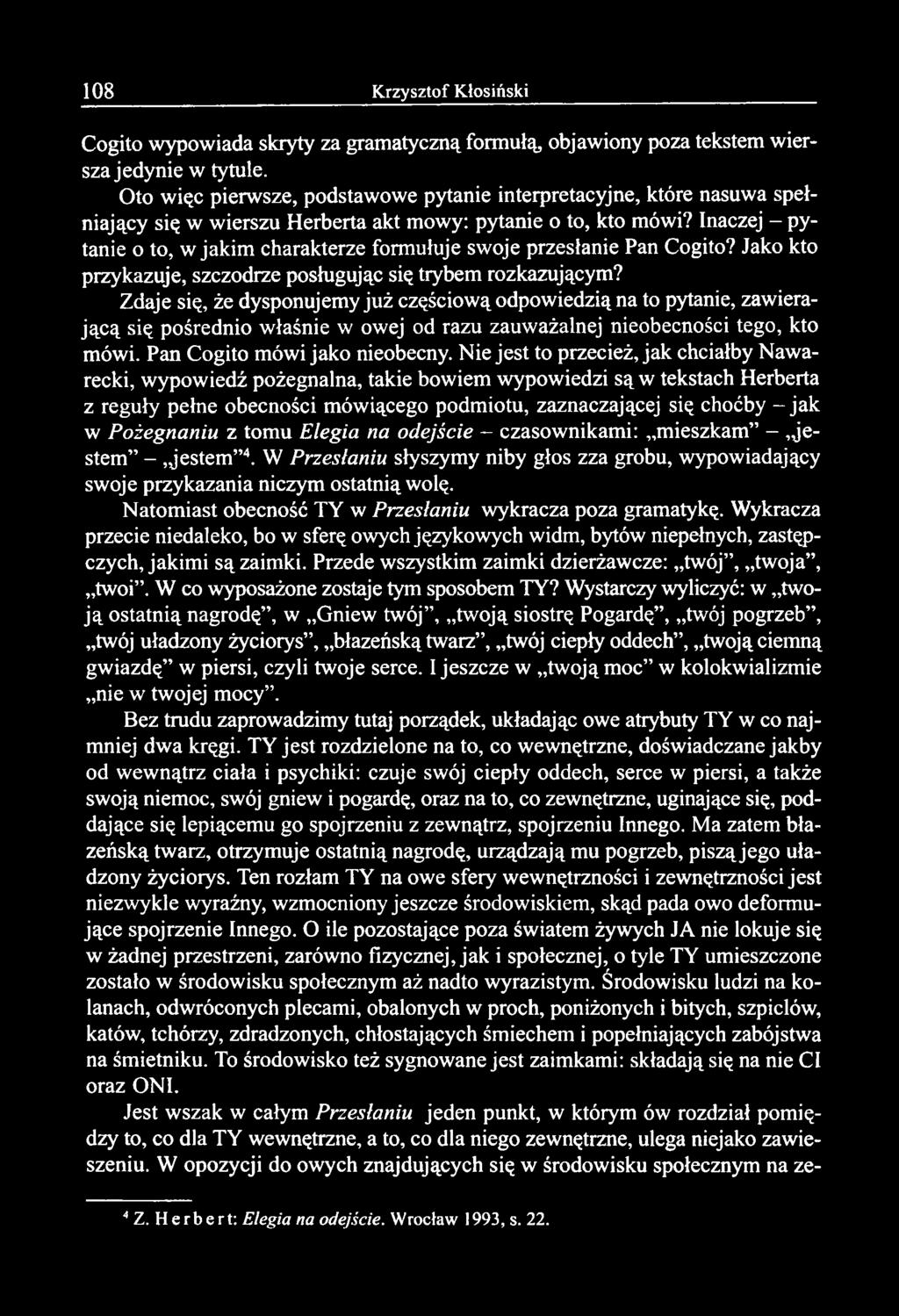 Cogito wypowiada skryty za gramatyczną formułą, objawiony poza tekstem wiersza jedynie w tytule.