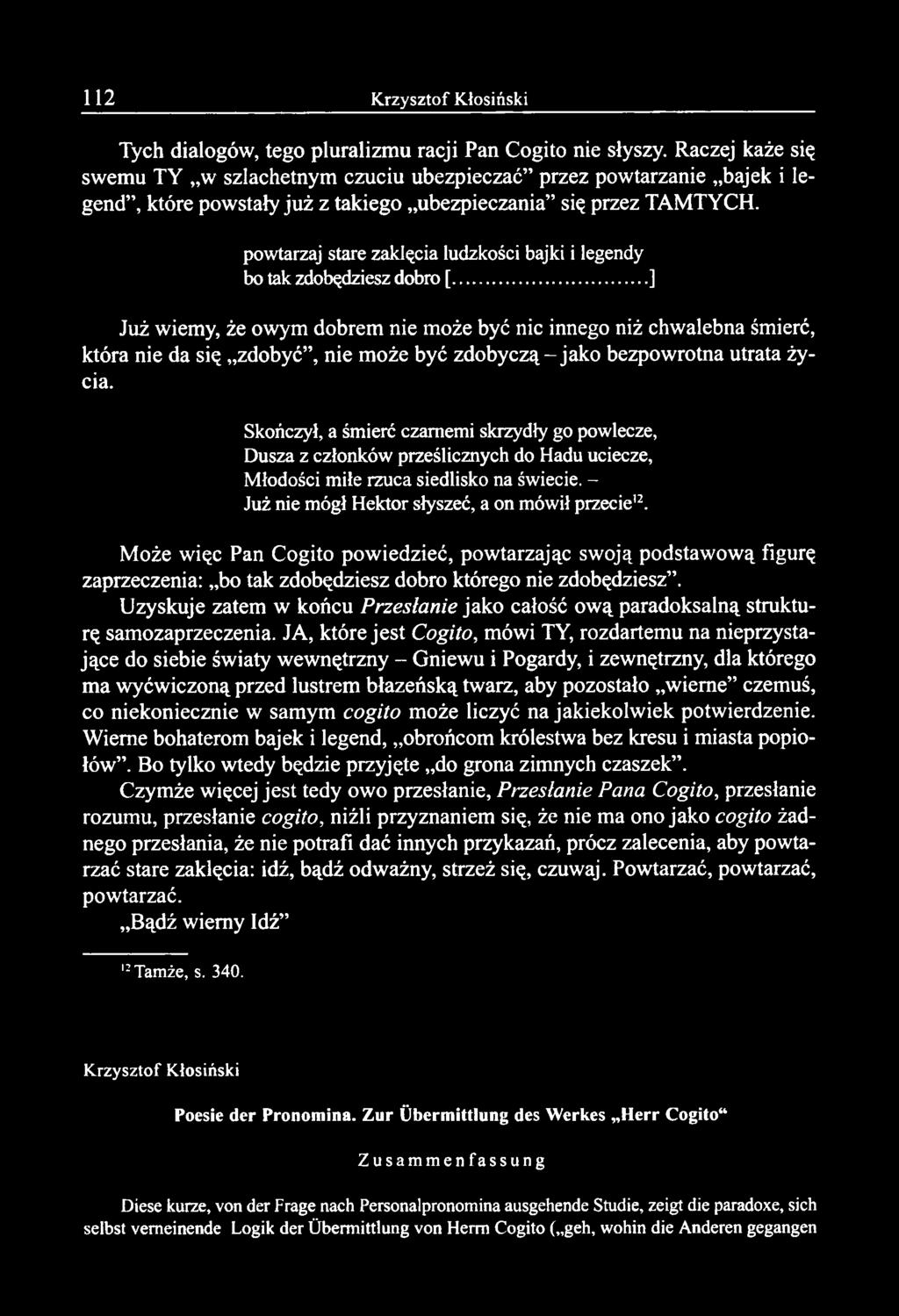 Tych dialogów, tego pluralizmu racji Pan Cogito nie słyszy.