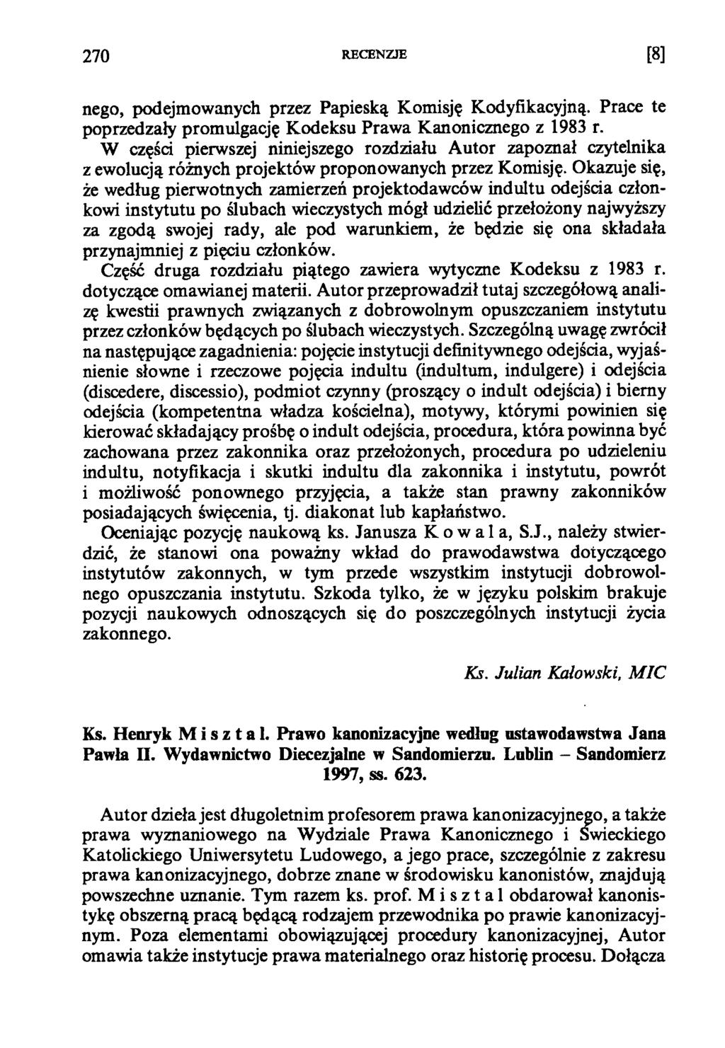 270 RECENZJE [8] nego, podejmowanych przez Papieską Komisję Kodyfikacyjną. Prace te poprzedzały promulgację Kodeksu Prawa Kanonicznego z 1983 r.