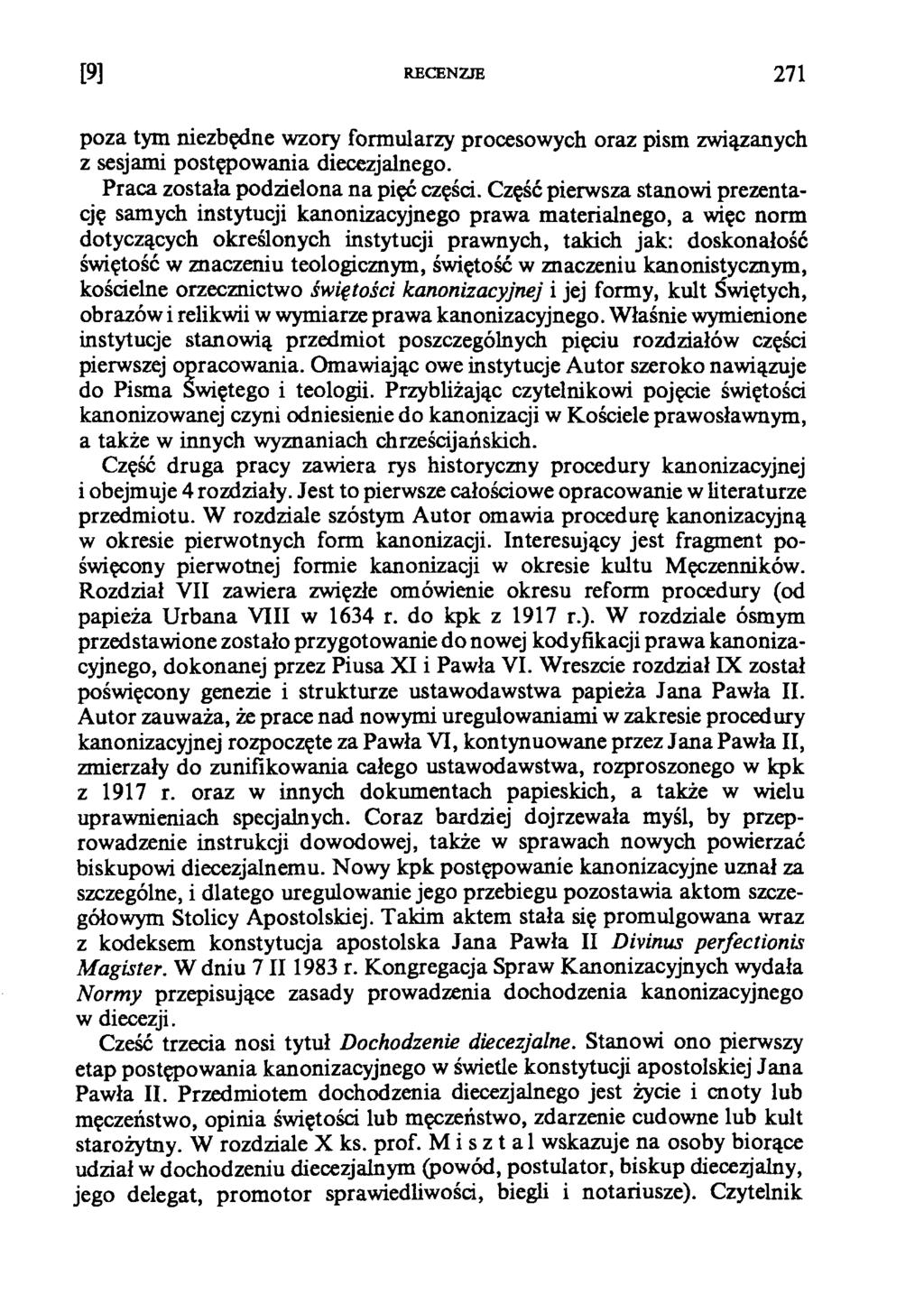 [9] RECENZJE 271 poza tym niezbędne wzory formularzy procesowych oraz pism związanych z sesjami postępowania diecezjalnego. Praca została podzielona na pięć części.