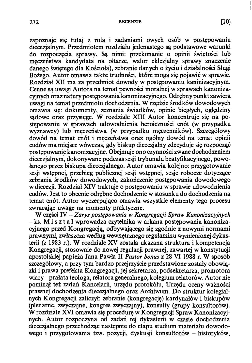 ! 272 RECENZJE [10] zapoznaje się tutaj z rolą i zadaniami owych osób w postępowaniu diecezjalnym. Przedmiotem rozdziału jedenastego są podstawowe warunki do rozpoczęcia sprawy.