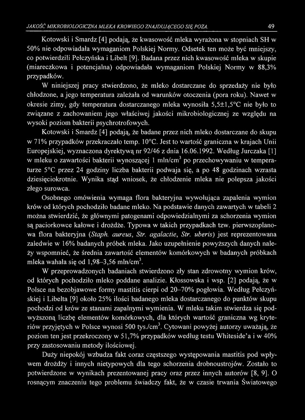 JAKOŚĆ MIKROBIOLOGICZNA MLEKA KROWIEGO ZNAJDUJĄCEGO SIĘ POZA. 49 Kotowski i Smardz [4] podają, że kwasowość mleka wyrażona w stopniach SH w 50% nie odpowiadała wymaganiom Polskiej Normy.