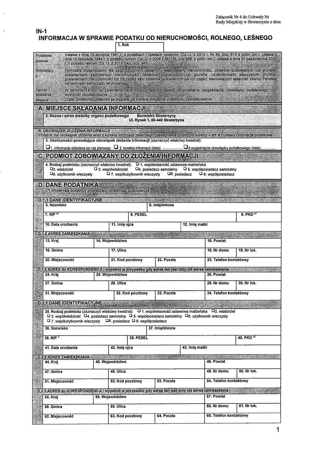 Załącznik Nr 4 do Uchwały Nr Rady Miejskiej w Skwierzynie z dnia IN-1 INFORMACJA W SPRAWIE PODATKU OD NIERUCHOMOŚCI, ROLNEGO, LEŚNEGO 17. Ulica 18. Nrdomu 19. Nr lok. 21. Kod pocztowy 22. Poczta 23.