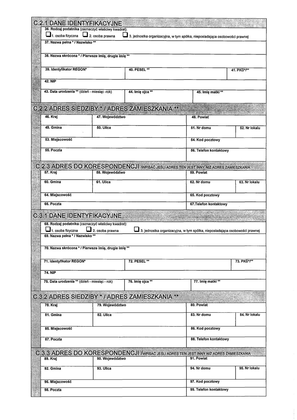 36. Rodzaj podatnika (zaznaczyć właściwy kwadrat): D 1. osoba fizyczna D 2. osoba prawna D 3. jednostka organizacyjna, w tym spółka, nieposiadająca osobowości prawnej 37. Nazwa pełna"' Nazwisko"" 38.