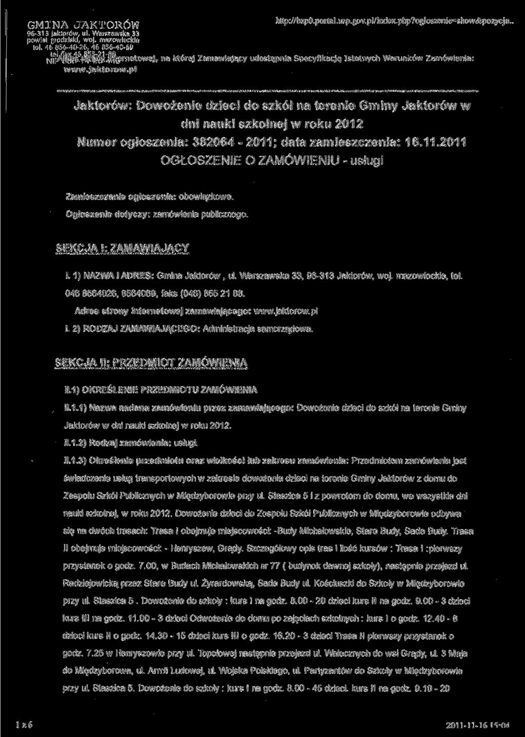 GMINA JAKTORÓW 96-313 Jaktorów, ul. Warszawska 33 powiat grodziski, woj. mazowieckie tel. 46 856-40-26, 46 856-40-60 http://bzp0.portal.uzp.gov.pl/index.php?ogloszenie=show&pozycja.