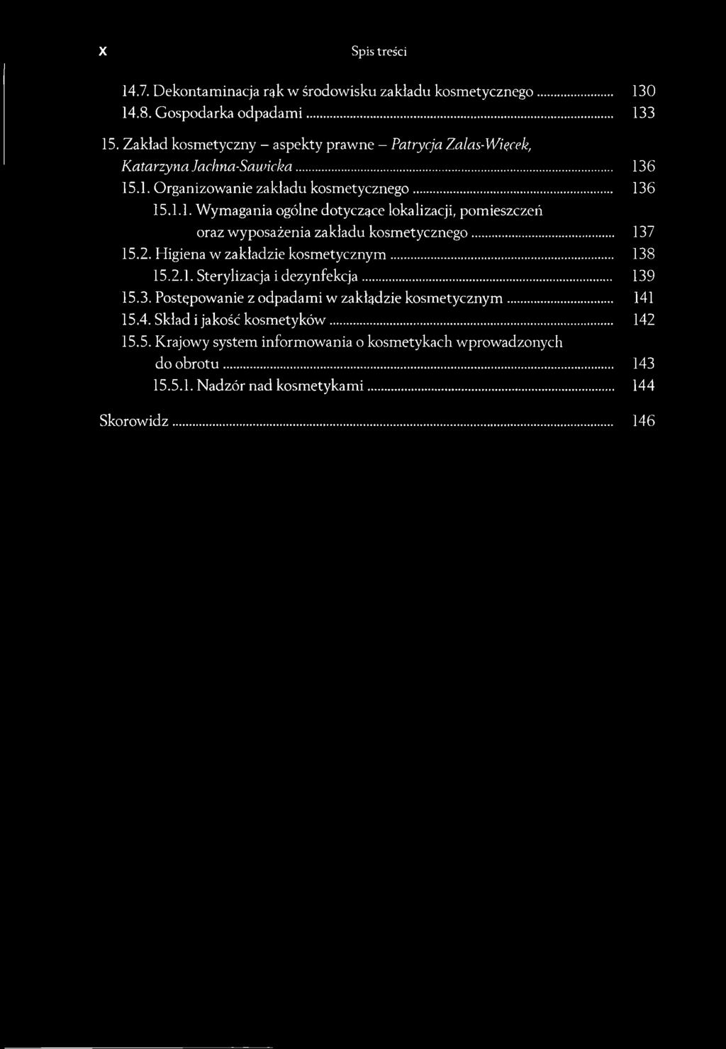 6 15.1. Organizowanie zakładu kosmetycznego... 136 15.1.1. Wymagania ogólne dotyczące lokalizacji, pomieszczeń oraz wyposażenia zakładu kosmetycznego... 137 15.2.