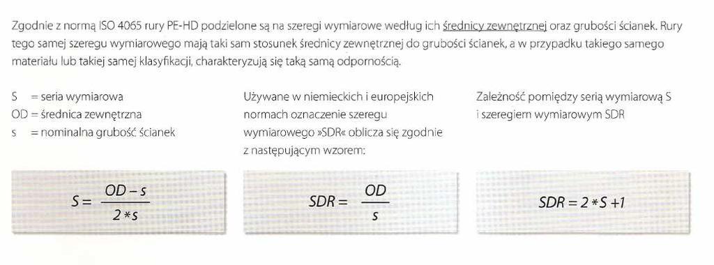 2.3 Szeregi rur (według ISO 4065) Zgodnie z normą ISO 4065 rury PE-HD podzielone są na szeregi wymiarowe wg ich średnicy zewnętrznej oraz grubości ścianek.